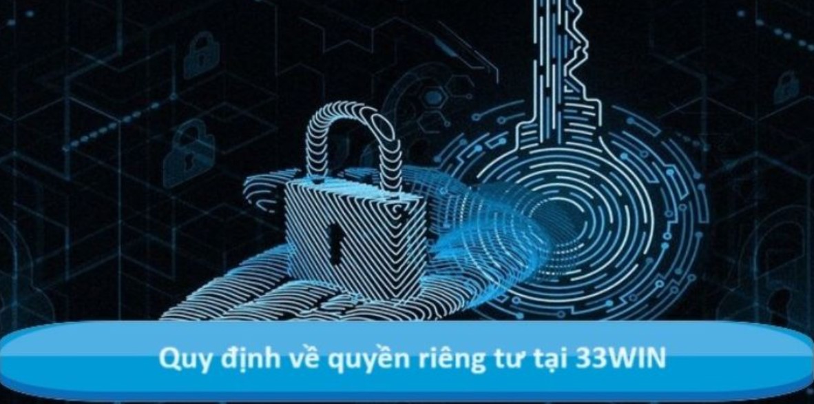 Các ảnh hưởng liên quan đến quyền riêng tư tại 33WIN