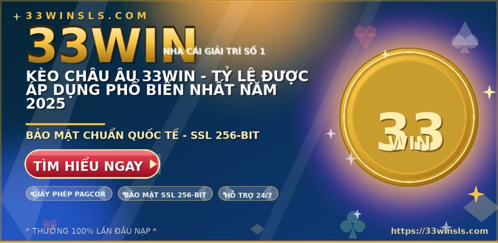 Kèo Châu Âu 33WIN – Tỷ Lệ Được Áp Dụng Phổ Biến Nhất Năm 2025